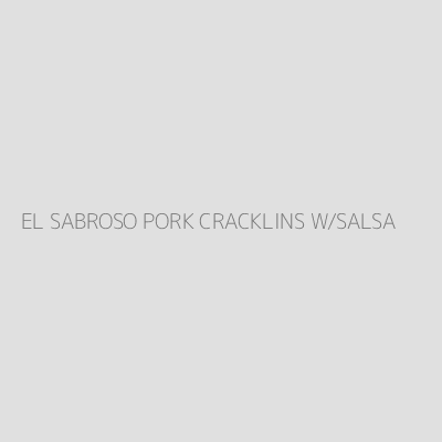 Product EL SABROSO PORK CRACKLINS W/SALSA