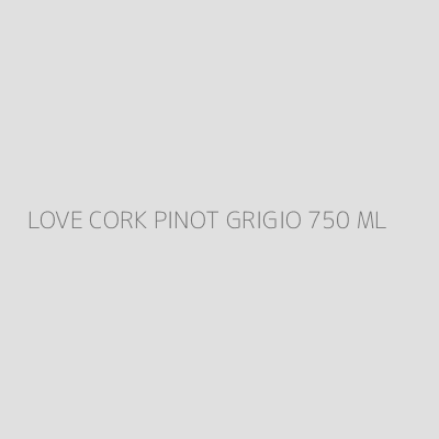 Product LOVE CORK PINOT GRIGIO 750 ML