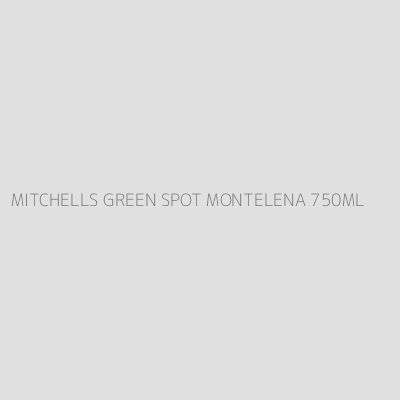 Product MITCHELLS GREEN SPOT MONTELENA 750ML