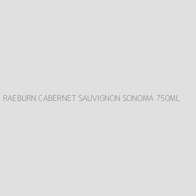 Product RAEBURN CABERNET SAUVIGNON SONOMA 750ML