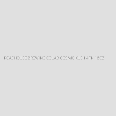 Product ROADHOUSE BREWING COLAB COSMIC KUSH 4PK 16OZ