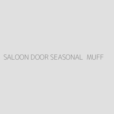 Product SALOON DOOR SEASONAL  MUFF