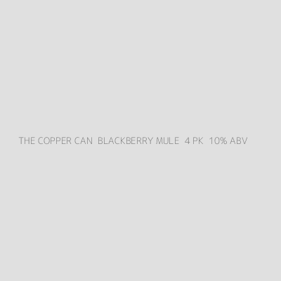 Product THE COPPER CAN  BLACKBERRY MULE  4 PK  10% ABV