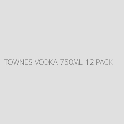 Product TOWNES VODKA 750ML 12 PACK