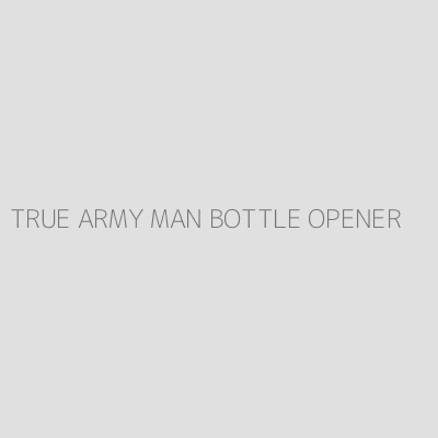 Product TRUE ARMY MAN BOTTLE OPENER