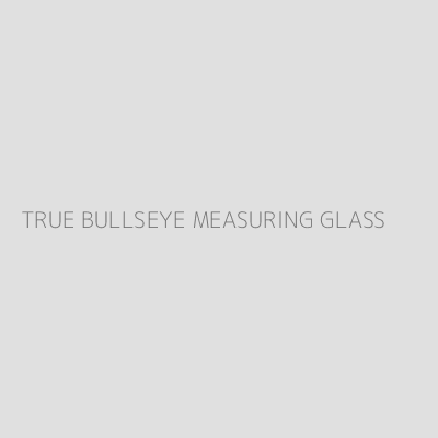 Product TRUE BULLSEYE MEASURING GLASS 