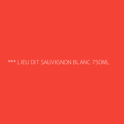Product *** LIEU DIT SAUVIGNON BLANC 750ML