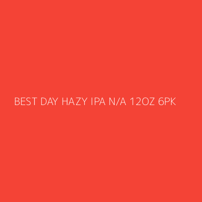 Product BEST DAY HAZY IPA N/A 12OZ 6PK