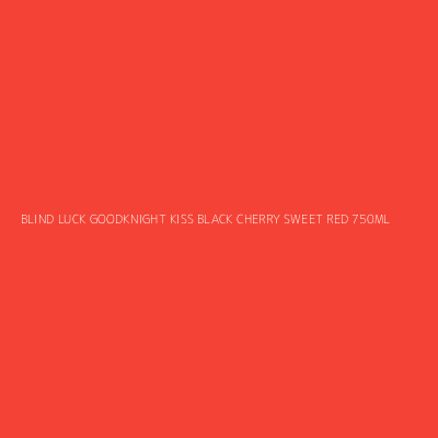 Product BLIND LUCK GOODKNIGHT KISS BLACK CHERRY SWEET RED 750ML