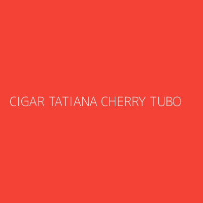 Product CIGAR TATIANA CHERRY TUBO