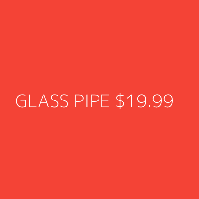 Product GLASS PIPE $19.99