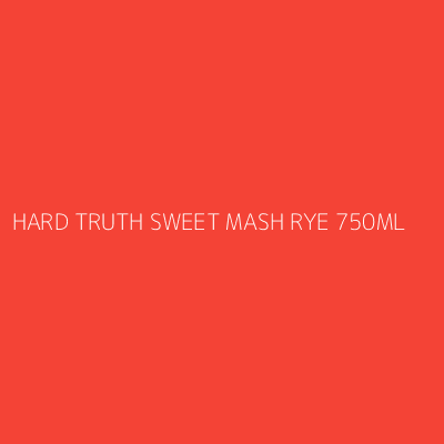 Product HARD TRUTH SWEET MASH RYE 750ML