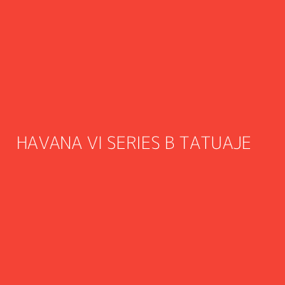 Product HAVANA VI SERIES B TATUAJE