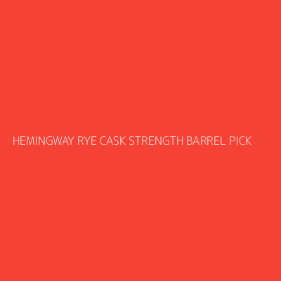 Product HEMINGWAY RYE CASK STRENGTH BARREL PICK