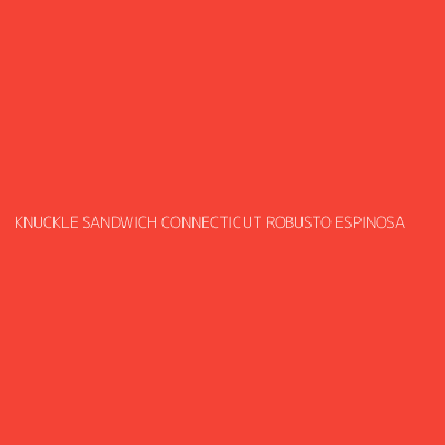 Product KNUCKLE SANDWICH CONNECTICUT ROBUSTO ESPINOSA