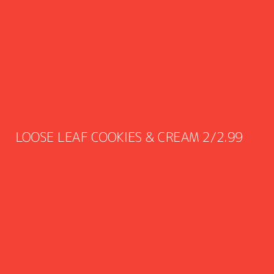 Product LOOSE LEAF COOKIES & CREAM 2/2.99