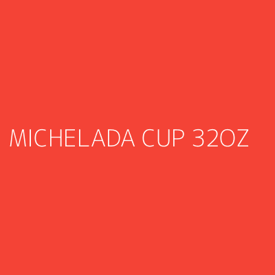 Product MICHELADA CUP 32OZ