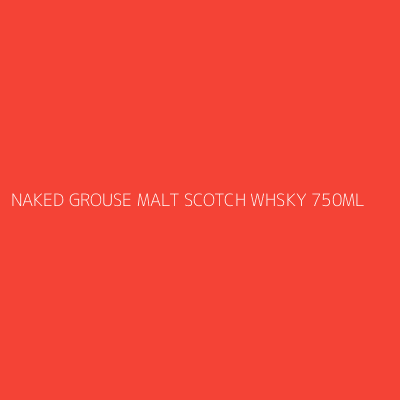 Product NAKED GROUSE MALT SCOTCH WHSKY 750ML