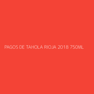 Product PAGOS DE TAHOLA RIOJA 2018 750ML