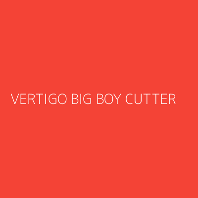 Product VERTIGO BIG BOY CUTTER