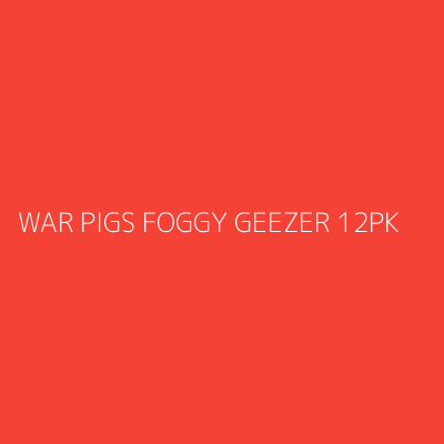 Product WAR PIGS FOGGY GEEZER 12PK