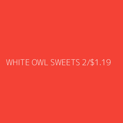 Product WHITE OWL SWEETS 2/$1.19