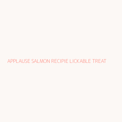 APPLAUSE SALMON RECIPIE LICKABLE TREAT 
