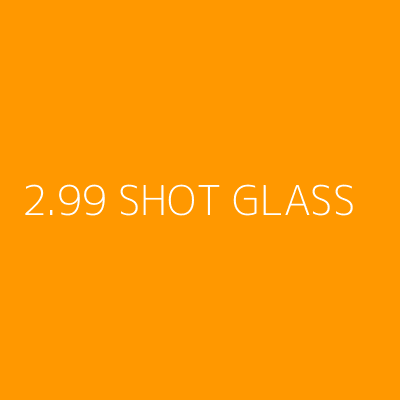 Product 2.99 SHOT GLASS