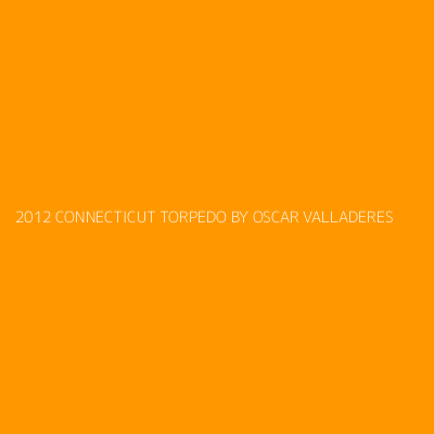 Product 2012 CONNECTICUT TORPEDO BY OSCAR VALLADERES