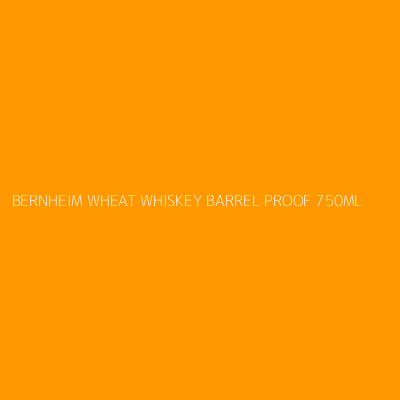 Product BERNHEIM WHEAT WHISKEY BARREL PROOF 750ML