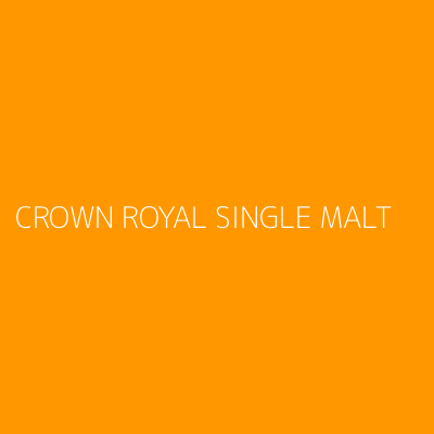 Product CROWN ROYAL SINGLE MALT