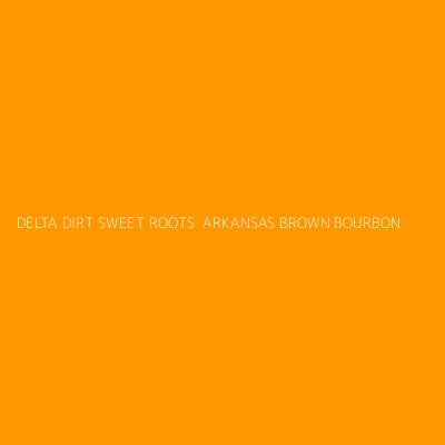 Product DELTA DIRT SWEET ROOTS  ARKANSAS BROWN BOURBON