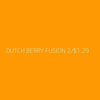 Product DUTCH BERRY FUSION 2/$1.29