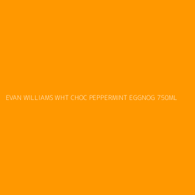 Product EVAN WILLIAMS WHT CHOC PEPPERMINT EGGNOG 750ML