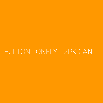 Product FULTON LONELY 12PK CAN