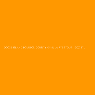Product GOOSE ISLAND BOURBON COUNTY VANILLA RYE STOUT 16OZ BTL