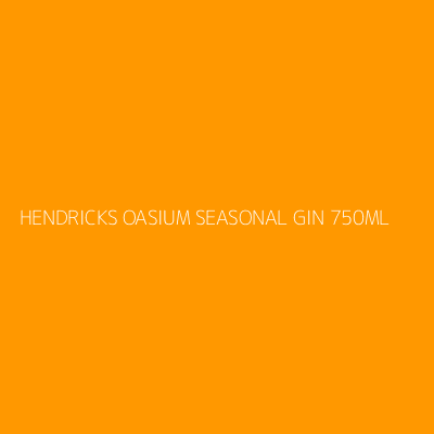 Product HENDRICKS OASIUM SEASONAL GIN 750ML