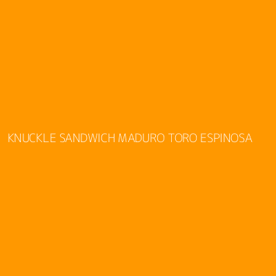 Product KNUCKLE SANDWICH MADURO TORO ESPINOSA