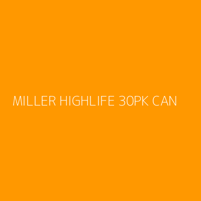 Product MILLER HIGHLIFE 30PK CAN