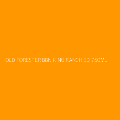 Product OLD FORESTER BBN KING RANCH ED 750ML