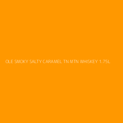 Product OLE SMOKY SALTY CARAMEL TN MTN WHISKEY 1.75L