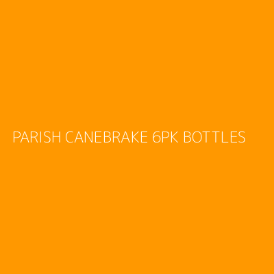 Product PARISH CANEBRAKE 6PK BOTTLES