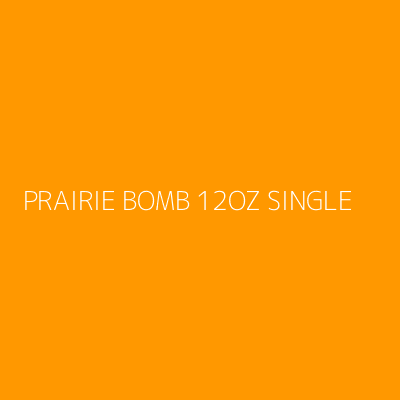 Product PRAIRIE BOMB 12OZ SINGLE