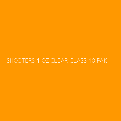 Product SHOOTERS 1 OZ CLEAR GLASS 10 PAK