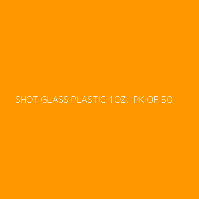 Product SHOT GLASS PLASTIC 1OZ.  PK OF 50