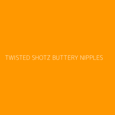 Product TWISTED SHOTZ BUTTERY NIPPLES