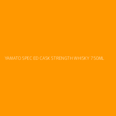 Product YAMATO SPEC ED CASK STRENGTH WHISKY 750ML