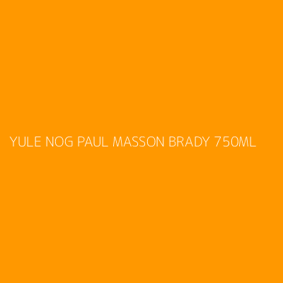 Product YULE NOG PAUL MASSON BRADY 750ML