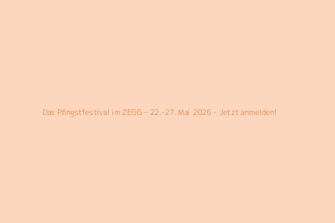 Das Pfingstfestival im ZEGG – 22.-27. Mai 2026 - Jetzt anmelden!