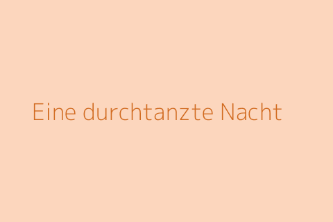 Eine durchtanzte Nacht